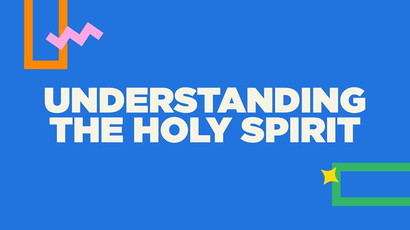 Understanding The Holy Spirit