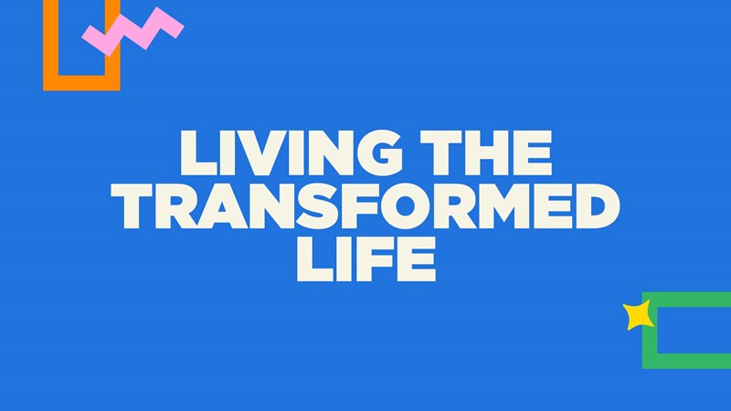 Living The Transformed Life